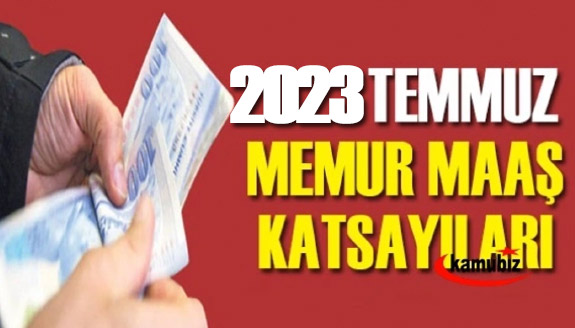 2023 Temmuz memur maaş katsayıları çizelgesi ve genelge yayımlandı