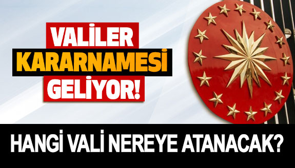 Valiler Kararnamesinde son dakika kulis bilgisi… Hangi Vali nereye gidecek? İşte isim listesi...