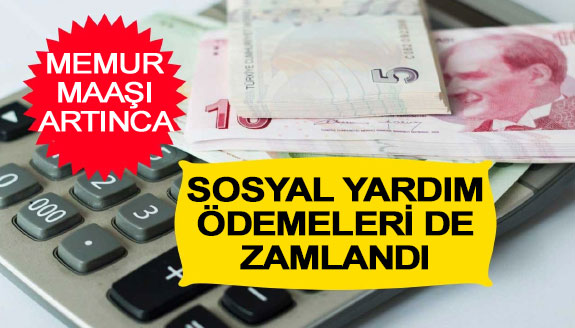 Memur maaşları artınca, sosyal yardım ödemeleri de zamlandı