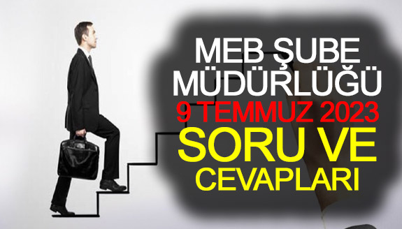 9 Temmuz 2023 MEB Şube Müdürlüğü Soru ve Cevapları