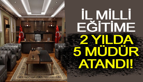 Bu ile 2 yılda 5'inci Milli Eğitim Müdürü atandı