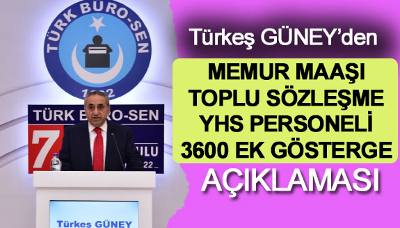 Türkeş Güney'den memur maaşı, toplu sözleşme, yardımcı hizmetler ve 3600 ek gösterge açıklaması