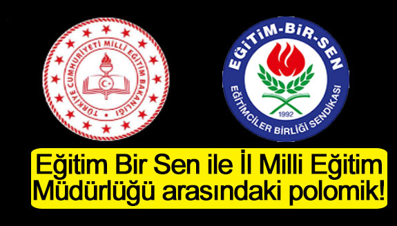 Eğitim Bir Sen ile İl Milli Eğitim Müdürlüğü arasındaki polomik!