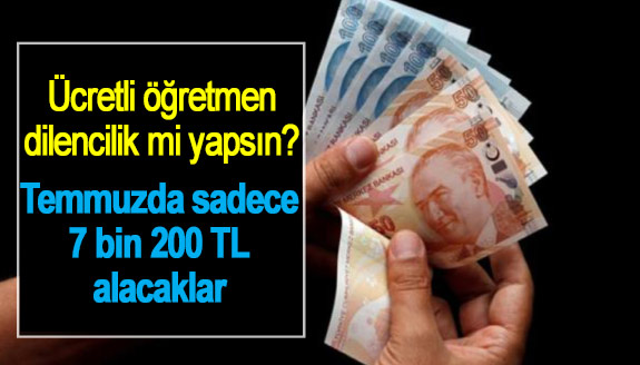 Ücretli öğretmen, dilencilik mi yapsın? Temmuzda sadece 7 bin 200 TL alacaklar