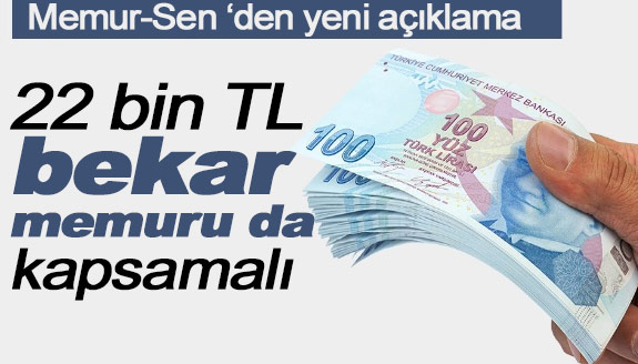 22 bin TL maaş, bekâr memurları da kapsamalı