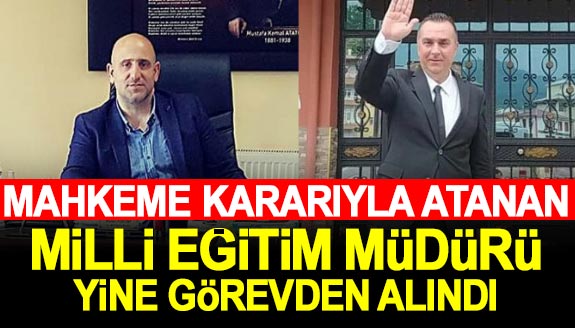 Mahkeme kararıyla atanan milli eğitim müdürü görevden alındı!