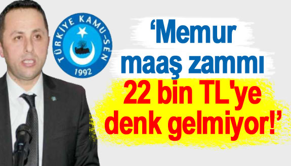 Kamu- Sen: Memur maaş zammı 22 bin TL'ye denk gelmiyor!