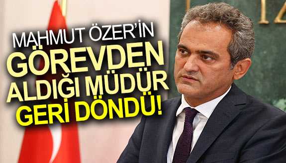 Mahmut Özer'in görevden aldığı müdür geri döndü!