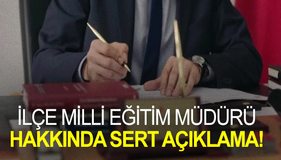 Sendikadan, ilçe milli eğitim müdürü hakkında sert açıklama!