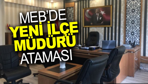 MEB'de ilçe müdürü ataması yapıldı!