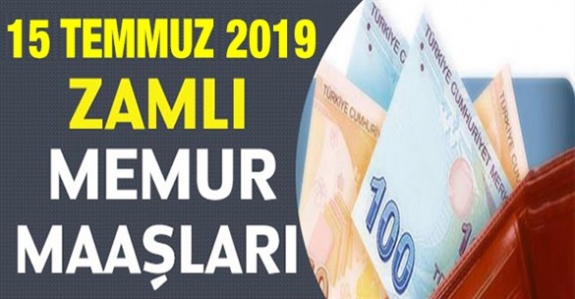 15 Temmuz 2019 mesleklere göre memur maaş tablosu! En düşük memur ve emekli maaşı ne kadar olacak?