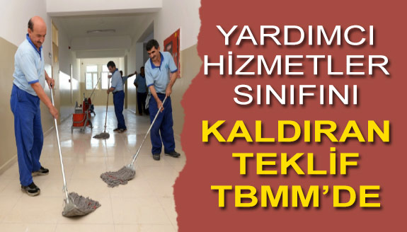 Yardımcı Hizmetler Sınıfını kaldıran kanun teklif Meclis'e sunuldu