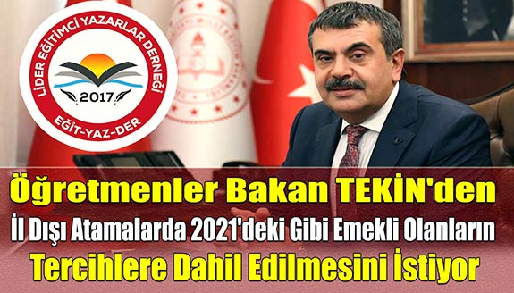 Öğretmenler Bakan TEKİN'den İl Dışı Atamalarda 2021'deki Gibi Emekli Olacakların Tercihlere Dahil Edilmesini İstiyor