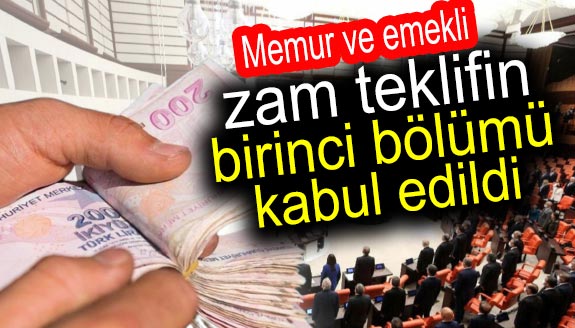 Memur ve emekli zam teklifin birinci bölümü kabul edildi