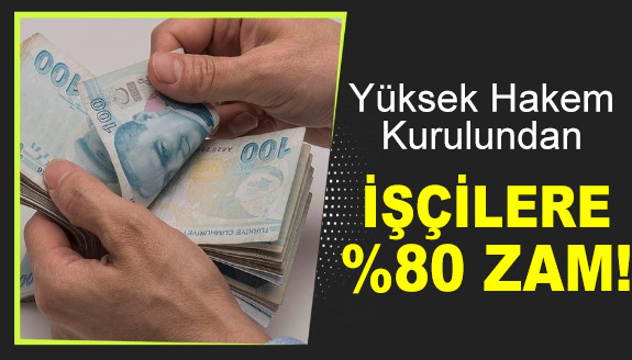 Yüksek Hakem Kurulu işçilere yüzde 80 zam verdi! Maaşlar 25 bini geçti