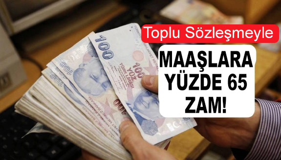 Toplu sözleşme imzaladı: İşçi maaşına, yüzde 65 zam yapıldı