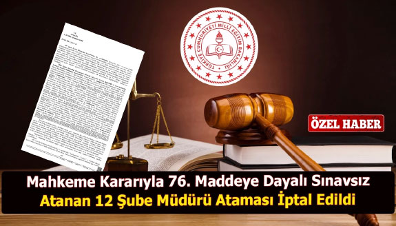 MEB'de 76. Maddeyle Sınavsız Atanan 12 Şube Müdürü Atamasına Mahkemeden İptal Kararı