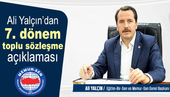 Ali Yalçın'dan 7. dönem toplu sözleşme açıklaması