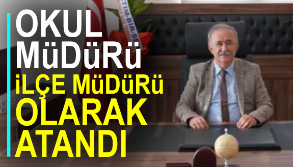 Bir okul müdürü daha, İlçe Müdürlüğü'ne atandı