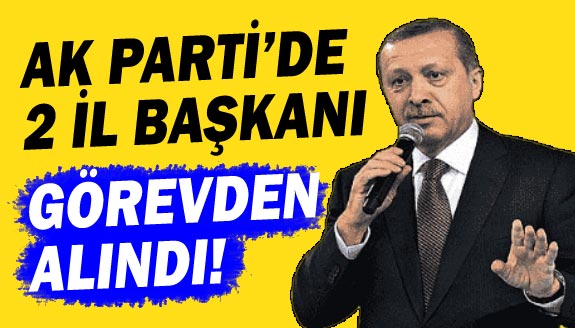 AK Parti'de 2 il başkanı değişti!