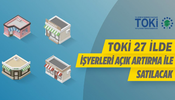 TOKİ'nin açık artırmayla iş yeri satacağı 27 il belli oldu