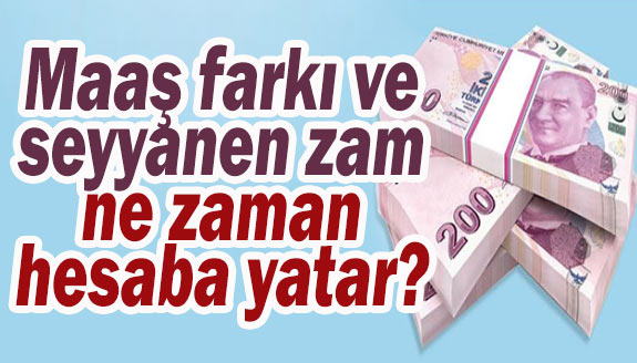 Memurlar seyyanen zam ve 14 günlük maaş farkını ne zaman alacak?