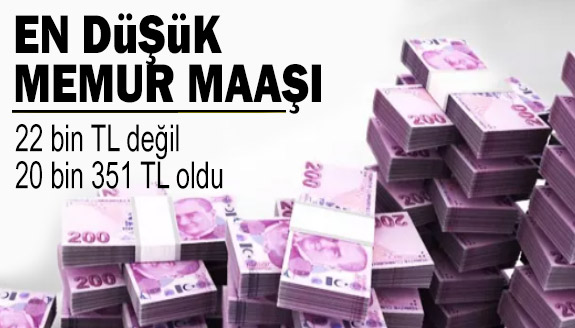 En düşük memur maaşı 22 bin TL değil 20 bin 351 TL oldu