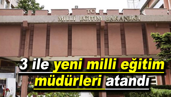 3 ile yeni milli eğitim müdürü ataması