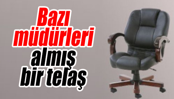 Kabinede bakanlar değişince, bazı müdürleri almış bir telaş