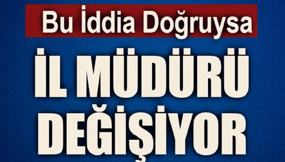 Bu İddialar Doğruysa, İl Milli Eğitim Müdürü Değişiyor