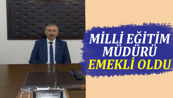 Milli Eğitim Müdürü emekliye ayrıldı! Yerine kim atanacak?