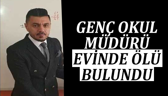 Genç İlkokul Müdürü Evinde Ölü Bulundu