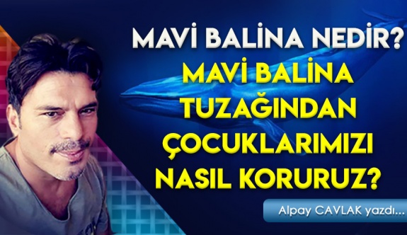 Mavi Balina Oyunu Nedir? Mavi Balina Tuzağından Çocuklar Nasıl Korunur?