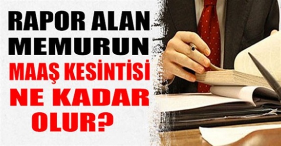 7 günden fazla rapor alan memur maaşından 1 gün için ne kadar kesinti yapılır?