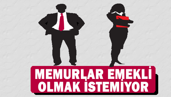 Memurlar emekli olmak istemiyor