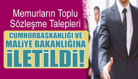 Memurların toplu sözleşme talepleri Cumhurbaşkanlığı ve Maliye Bakanlığına iletildi