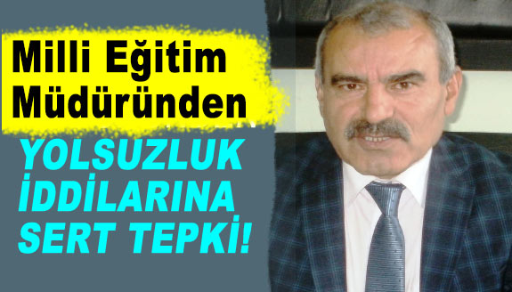 Milli Eğitim Müdüründen Yolsuzluk İddiaları Hakkında Açıklama