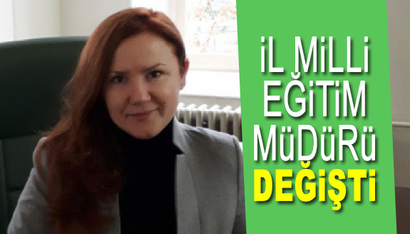 İl Milli Eğitim Müdürü değişti!