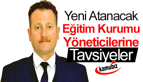 Yeni Atanacak Eğitim Kurumu Yöneticilerine Tavsiyeler