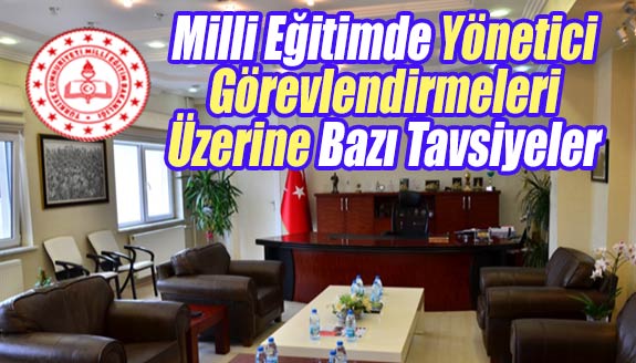 Milli Eğitimde Yönetici Görevlendirmeleri Üzerine Bazı Tavsiyeler