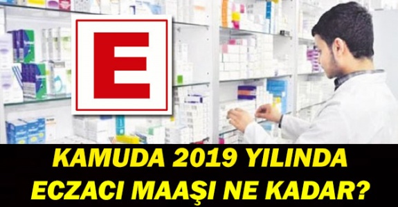 Kamuda Eczacı Kadrosundaki Memurların Maaşı Ne Kadar? (2019 Yılı)