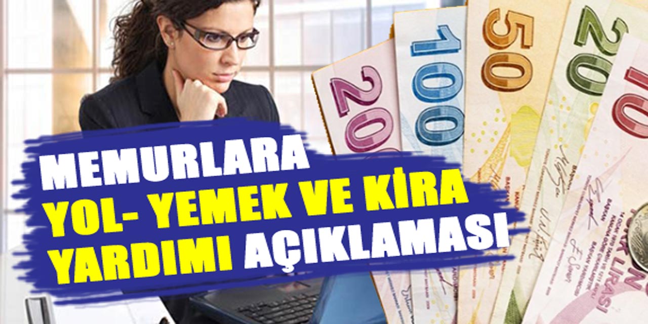 Memurlara kira, yol ve yemek yardımı hakkında FLAŞ açıklama