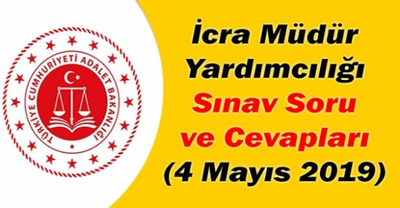 4 Mayıs 2019 İcra Müdür Yardımcılığı Sınavı A ve B Kitapçığı Soru ve Cevapları