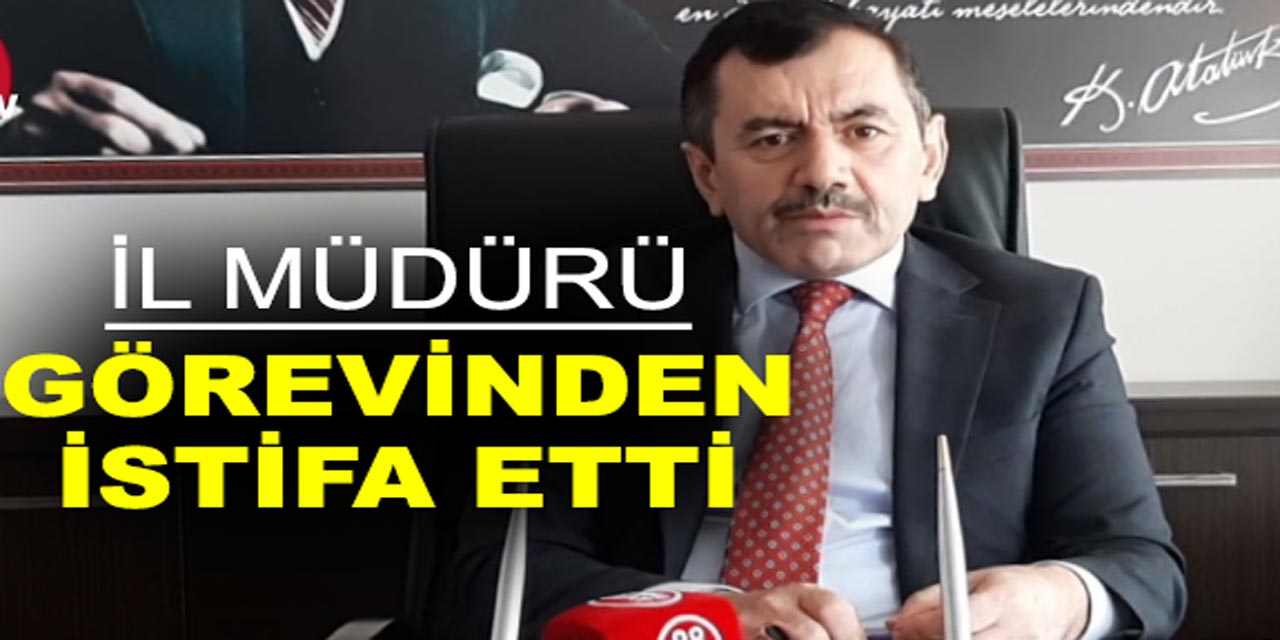 İl Müdürü, Yusuf Mercan görevinden istifa etti!