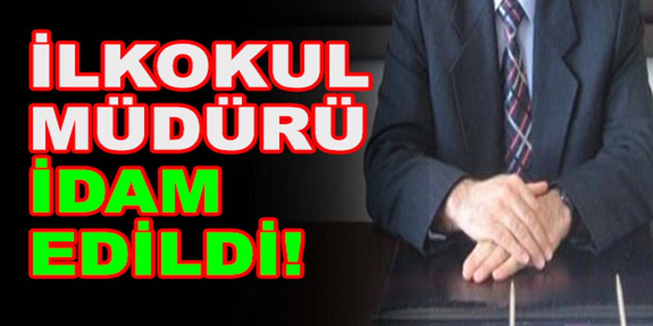 İlkokul müdürü idam edildi: İşte gerekçesi...