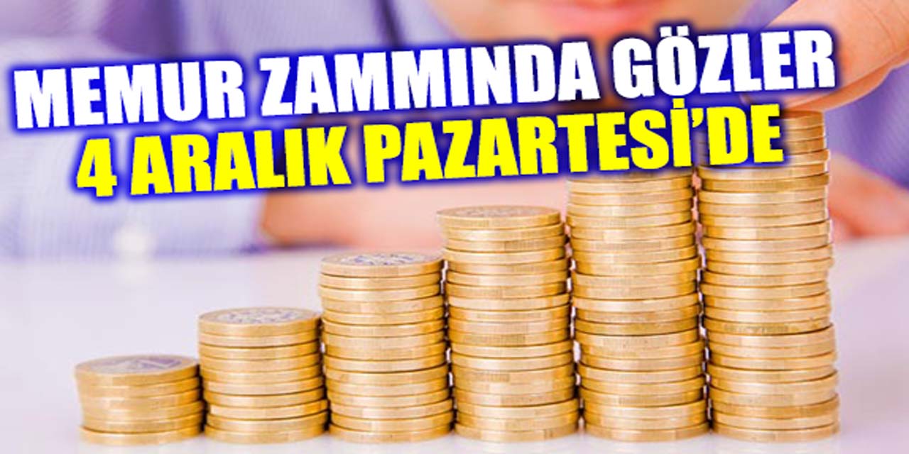 Memur maaş zammında gözler 4 Aralık Pazartesi gününde