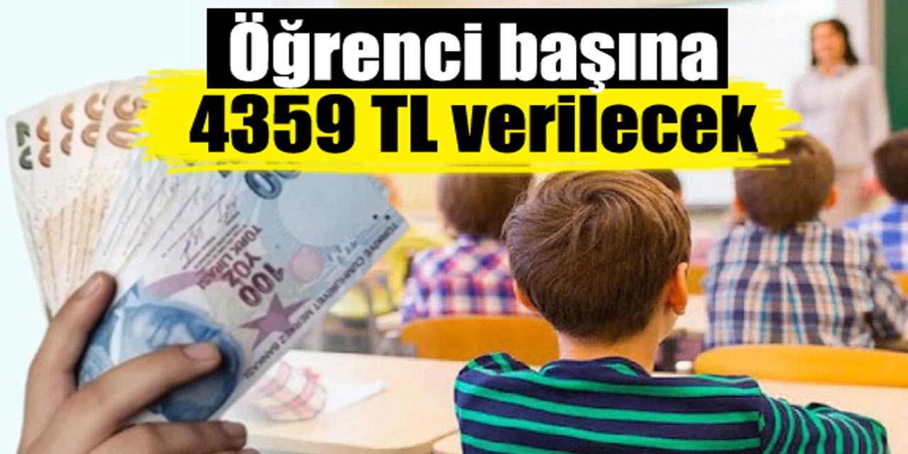 Bakanlık müjde duyurdu: Öğrenci başına 4.359 TL para ödenecek!