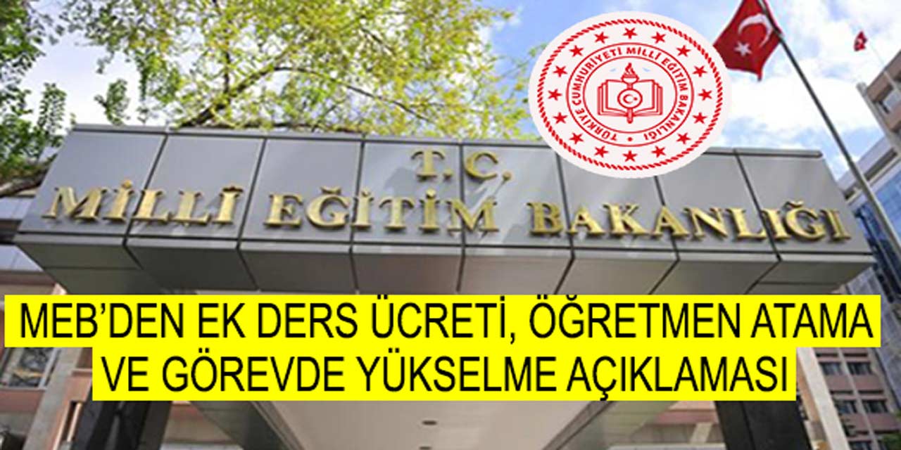 Milli Eğitim Bakanlığından, ek ders ücretleri, görevde yükselme ve öğretmen atama açıklaması