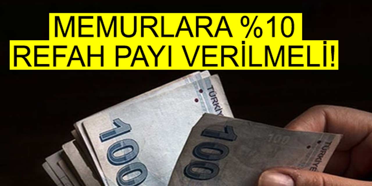 Memurlara %10 refah payı kırmızı çizgimizdir!