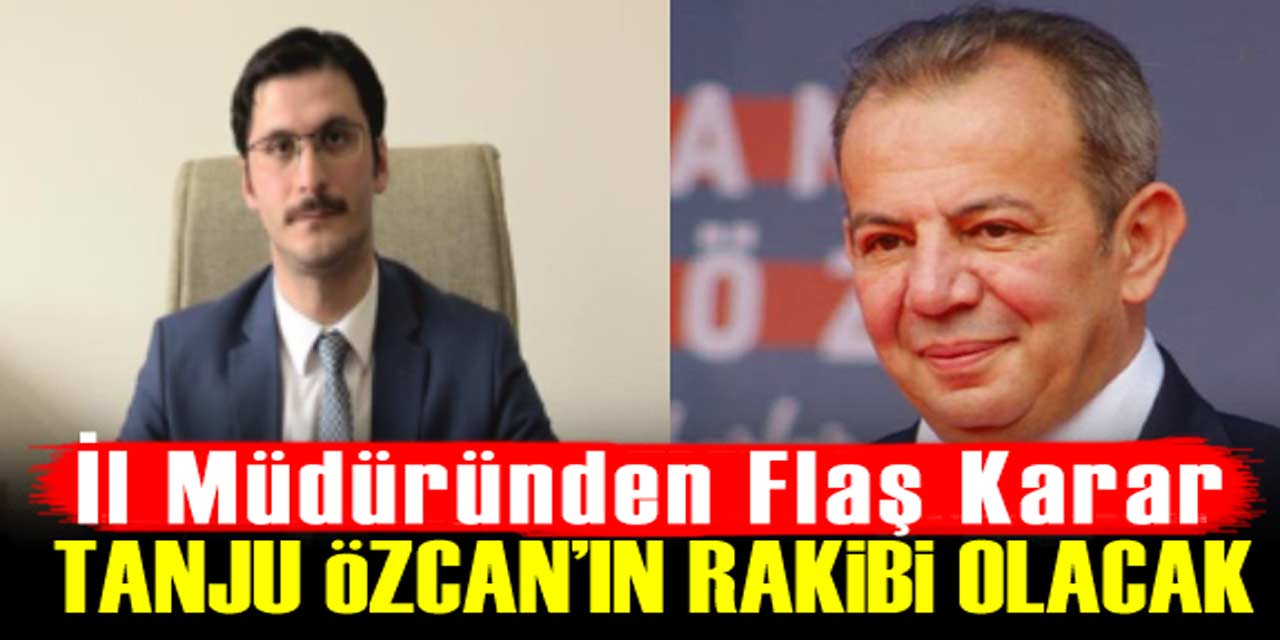 İl Müdüründen flaş karar! Tanju Özcan'a karşı AK Parti'den aday olacak!